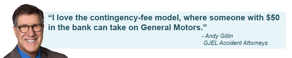 Andy Gillin Quoted as saying ""I love the contingency-fee model, where someone with $50 in, the bank can take on General Motors"