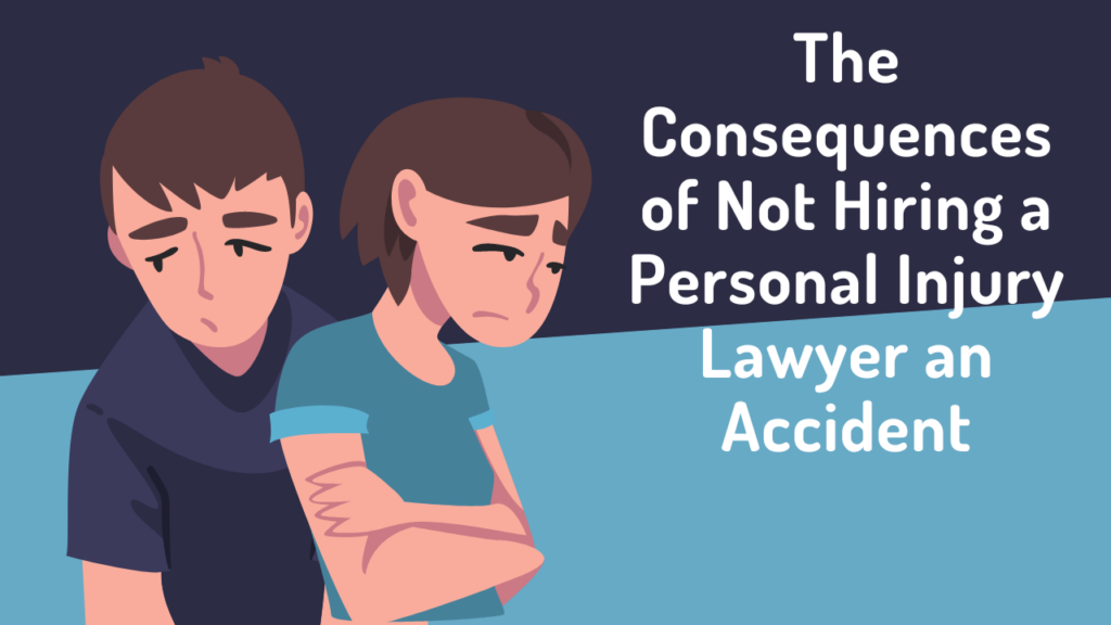 The consequences of not hiring a personal injury attorney